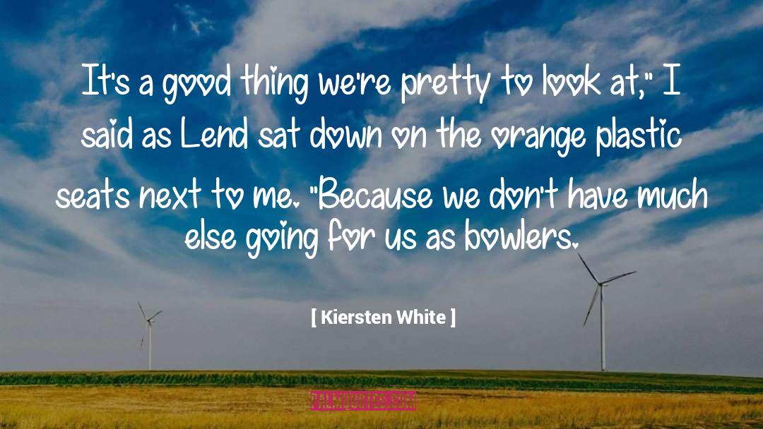 Kiersten White Quotes: It's a good thing we're