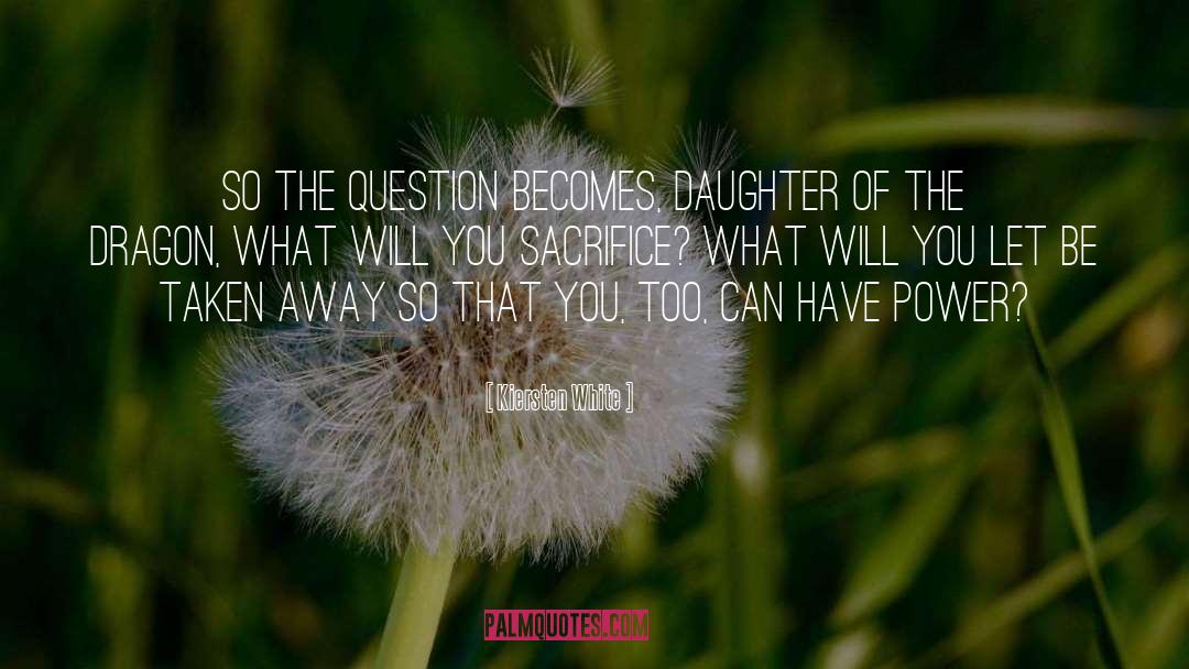 Kiersten White Quotes: So the question becomes, Daughter