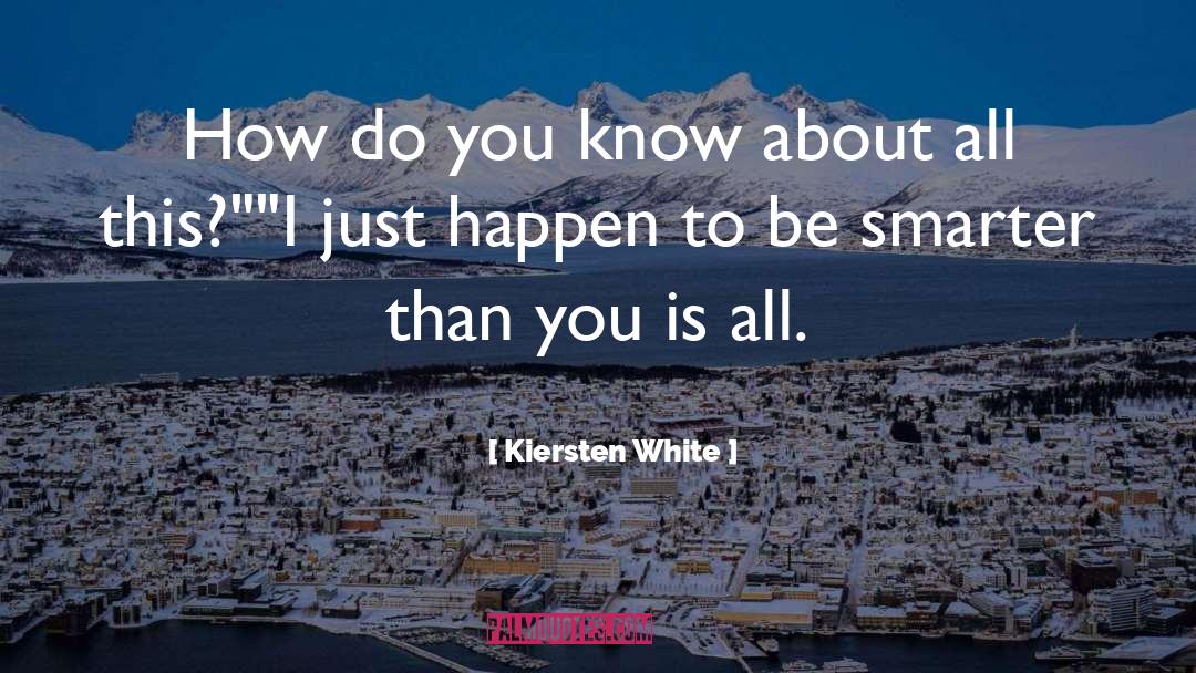 Kiersten White Quotes: How do you know about