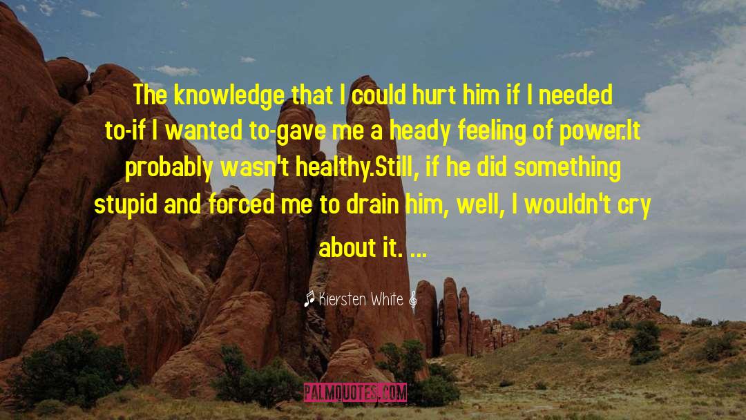 Kiersten White Quotes: The knowledge that I could
