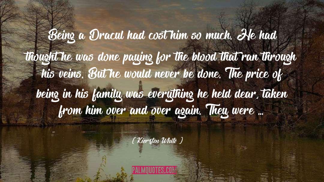 Kiersten White Quotes: Being a Dracul had cost