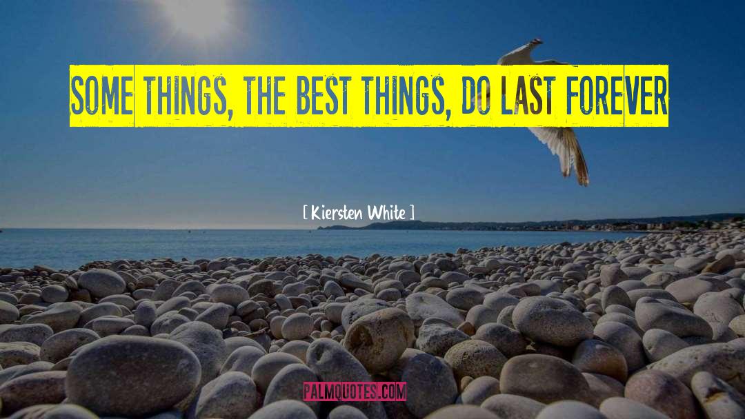 Kiersten White Quotes: Some things, the best things,