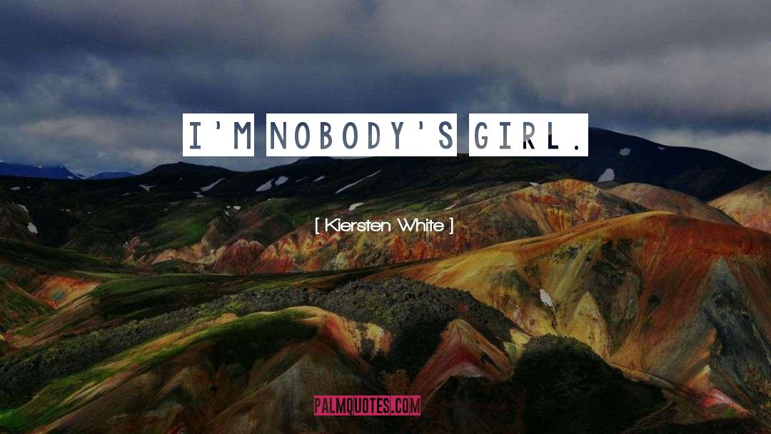 Kiersten White Quotes: I'm nobody's girl.