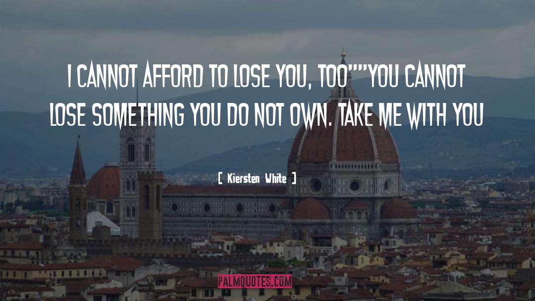 Kiersten White Quotes: I cannot afford to lose