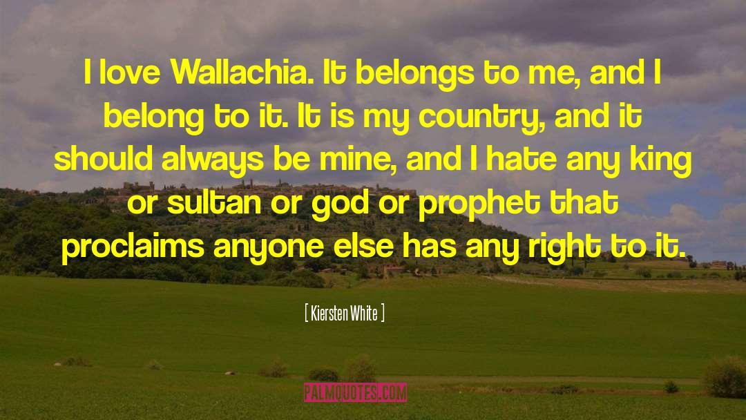 Kiersten White Quotes: I love Wallachia. It belongs