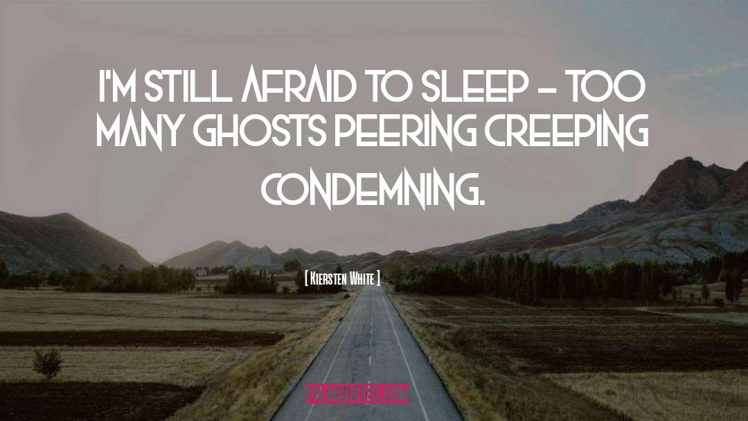 Kiersten White Quotes: I'm still afraid to sleep