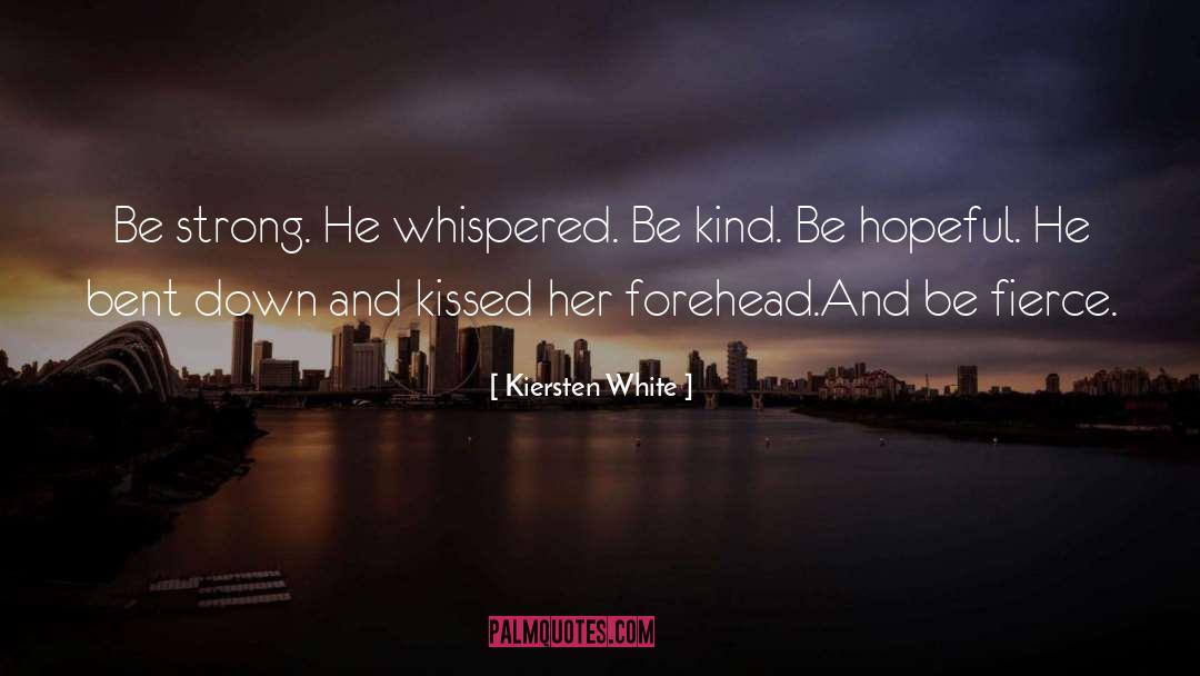 Kiersten White Quotes: Be strong. He whispered. Be