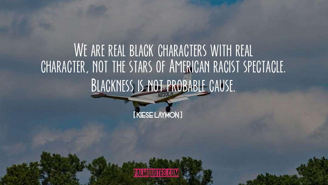 Kiese Laymon Quotes: We are real black characters