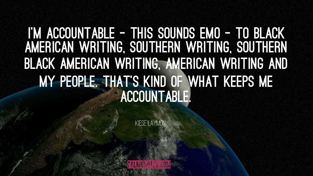 Kiese Laymon Quotes: I'm accountable - this sounds