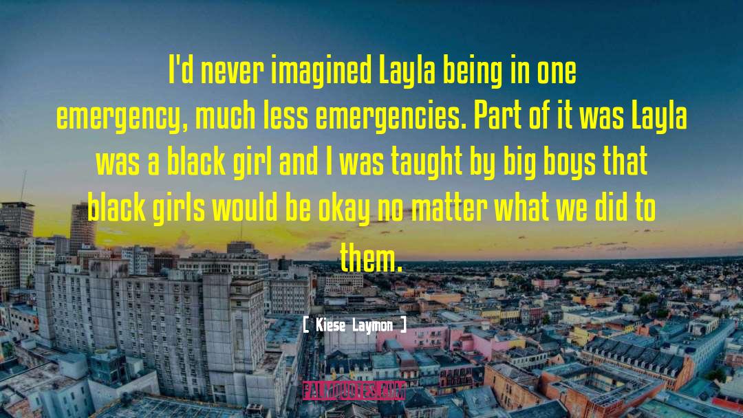 Kiese Laymon Quotes: I'd never imagined Layla being
