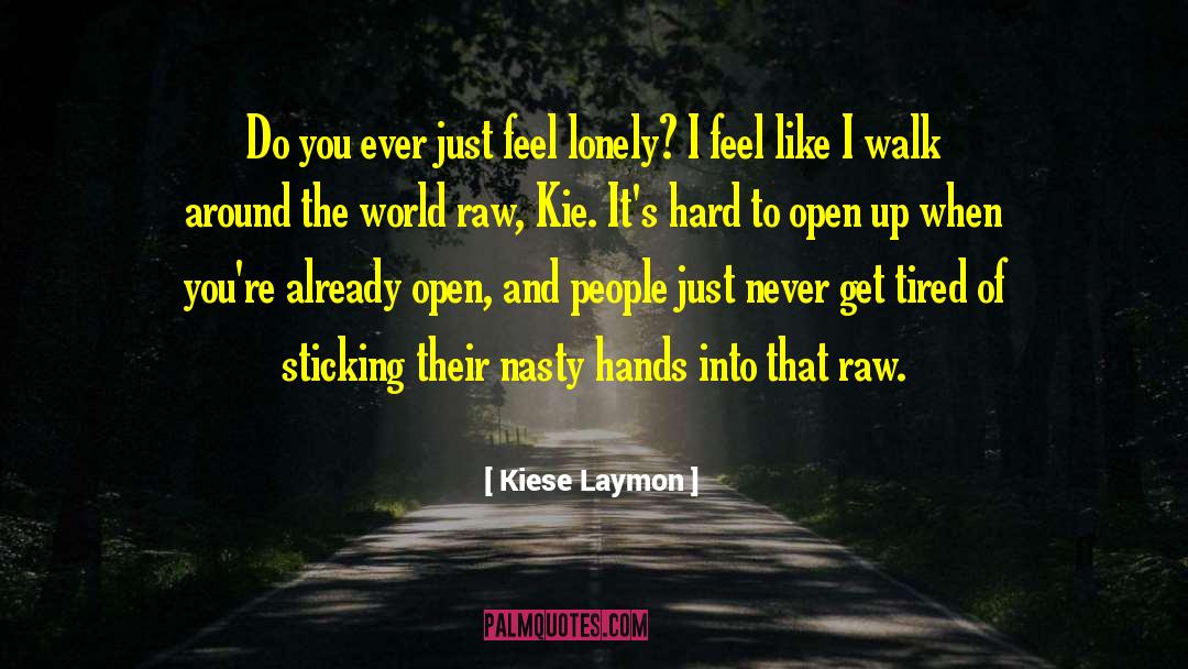 Kiese Laymon Quotes: Do you ever just feel