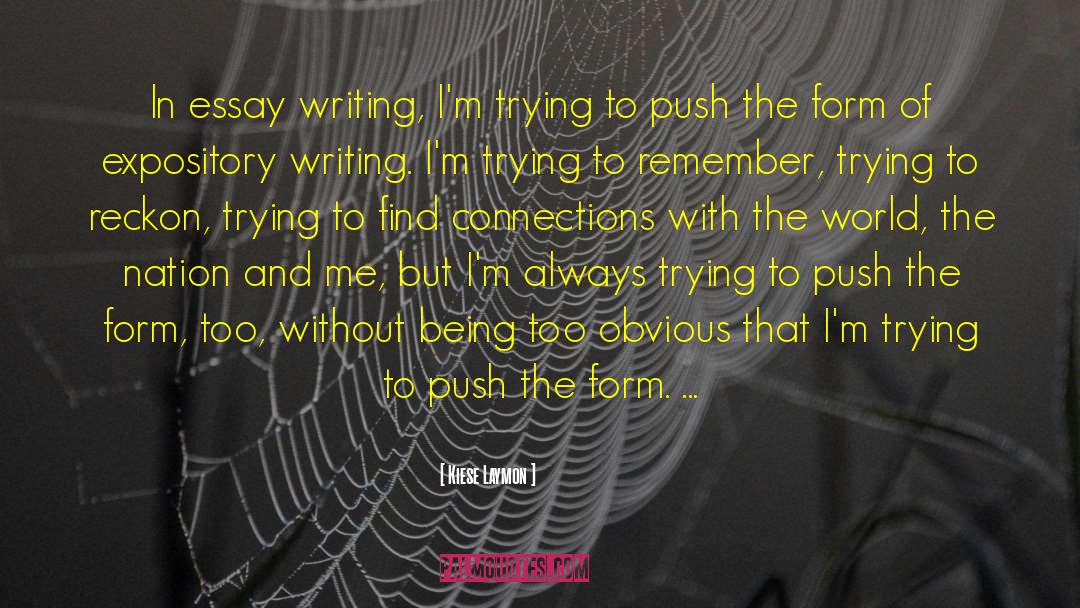 Kiese Laymon Quotes: In essay writing, I'm trying