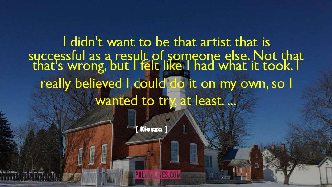 Kiesza Quotes: I didn't want to be
