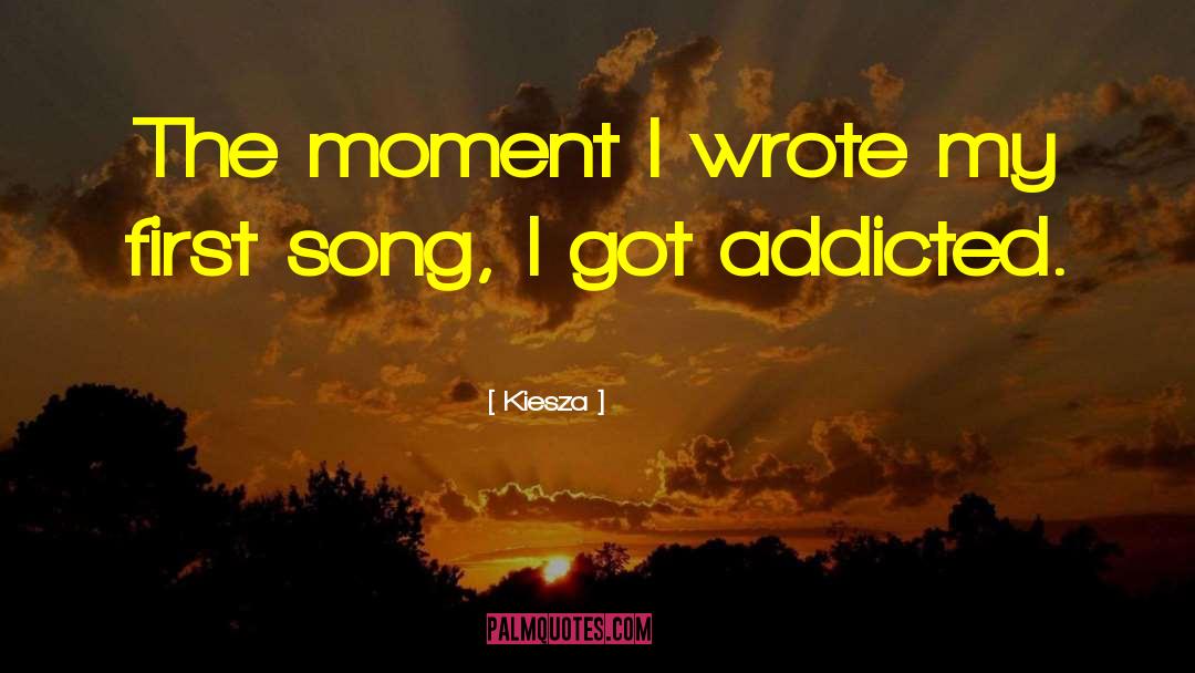 Kiesza Quotes: The moment I wrote my