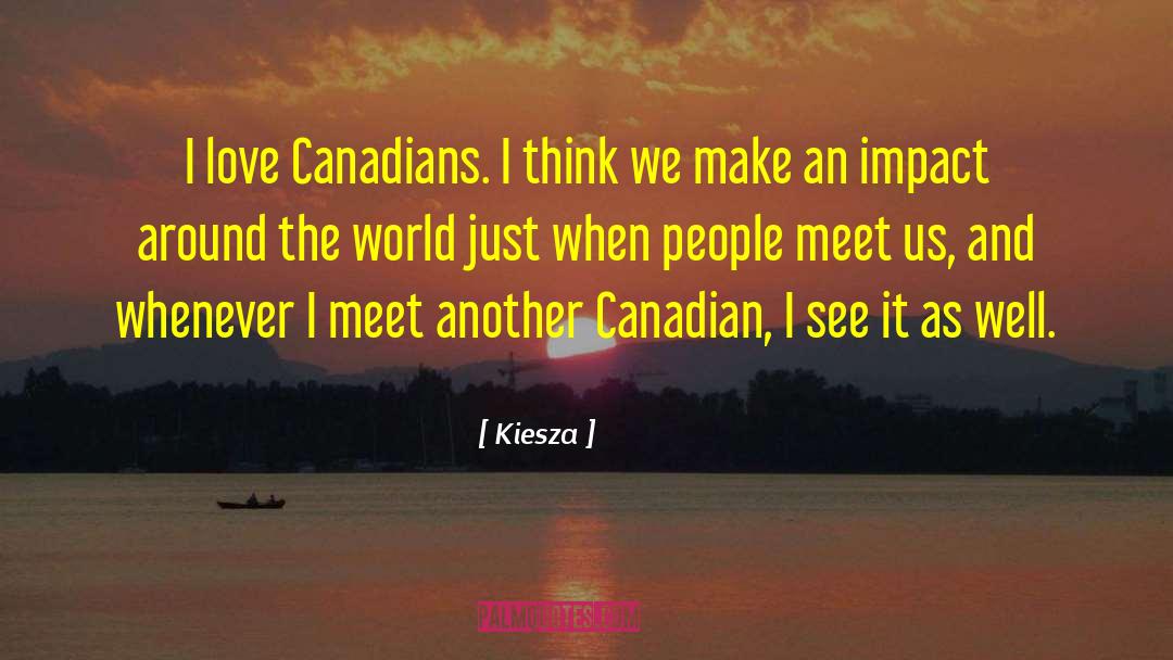 Kiesza Quotes: I love Canadians. I think