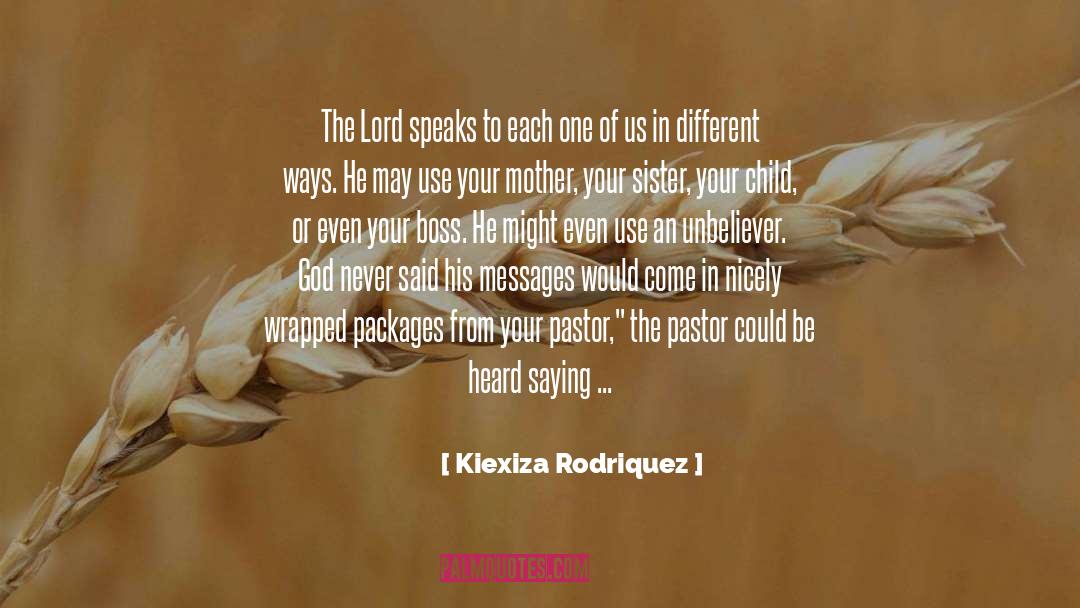 Kiexiza Rodriquez Quotes: The Lord speaks to each