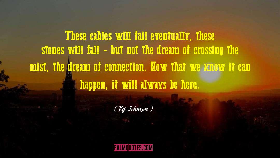 Kij Johnson Quotes: These cables will fail eventually,