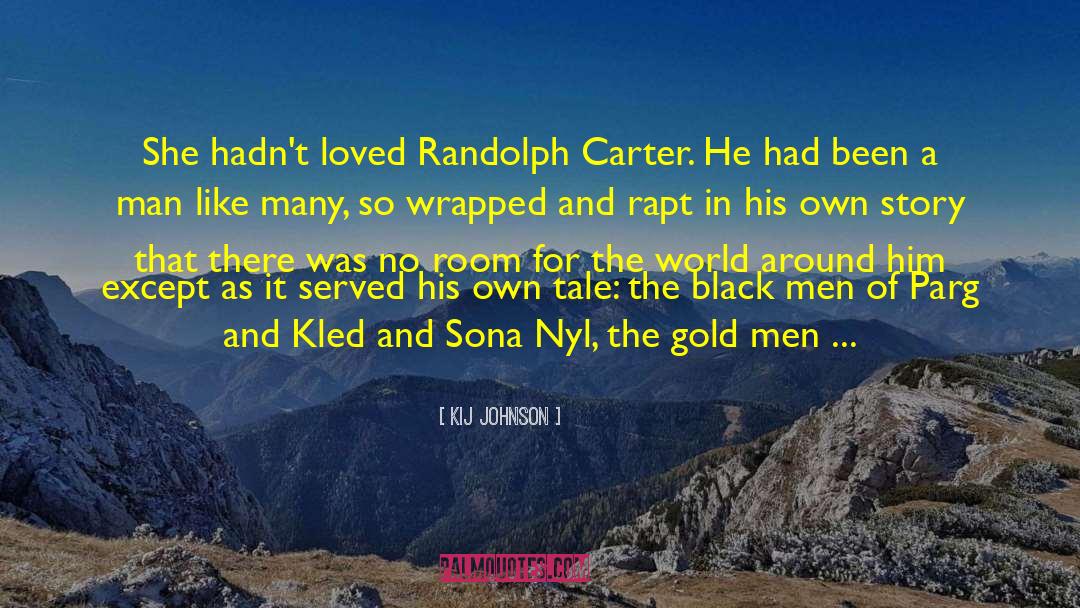 Kij Johnson Quotes: She hadn't loved Randolph Carter.