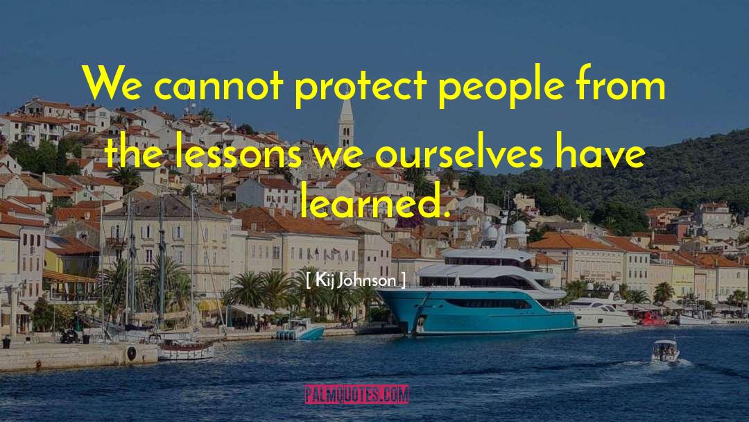 Kij Johnson Quotes: We cannot protect people from