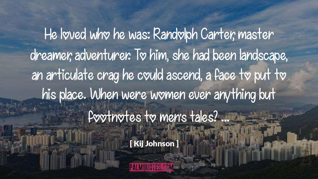 Kij Johnson Quotes: He loved who he was: