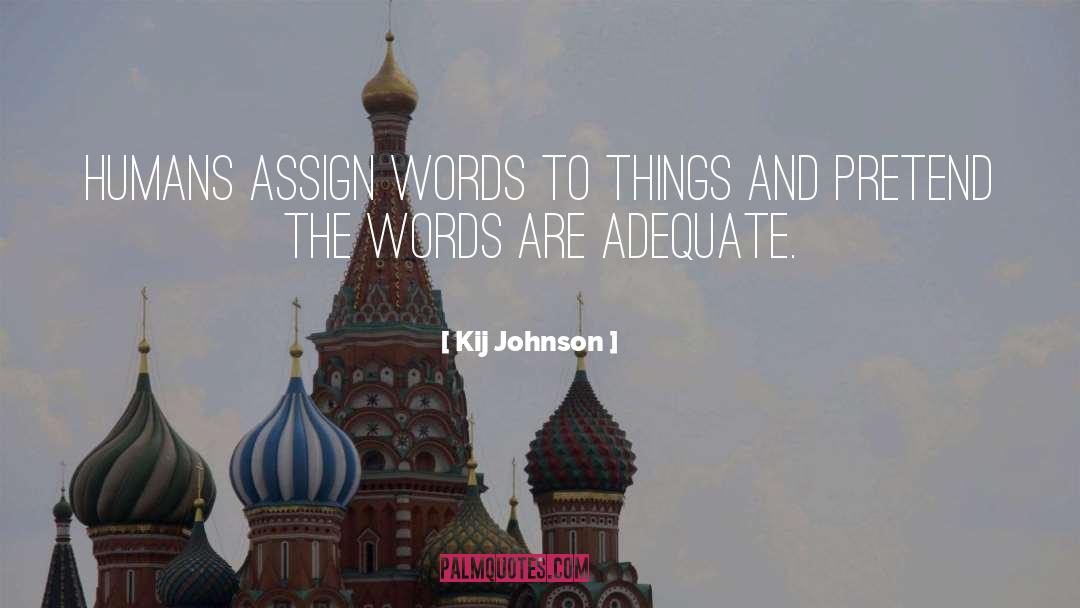 Kij Johnson Quotes: Humans assign words to things