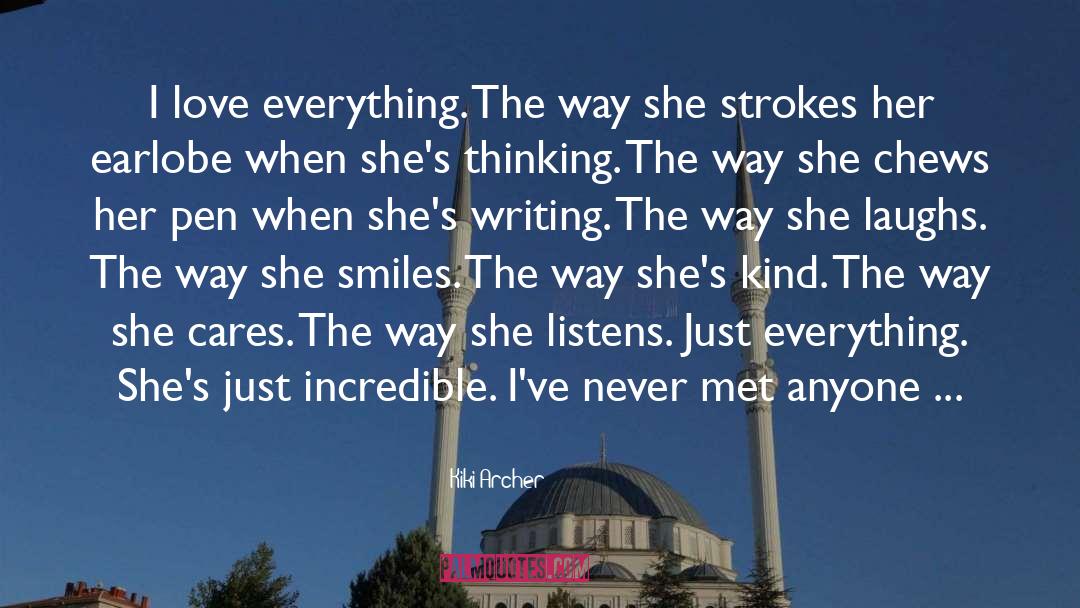 Kiki Archer Quotes: I love everything. The way