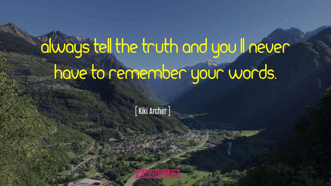 Kiki Archer Quotes: always tell the truth and