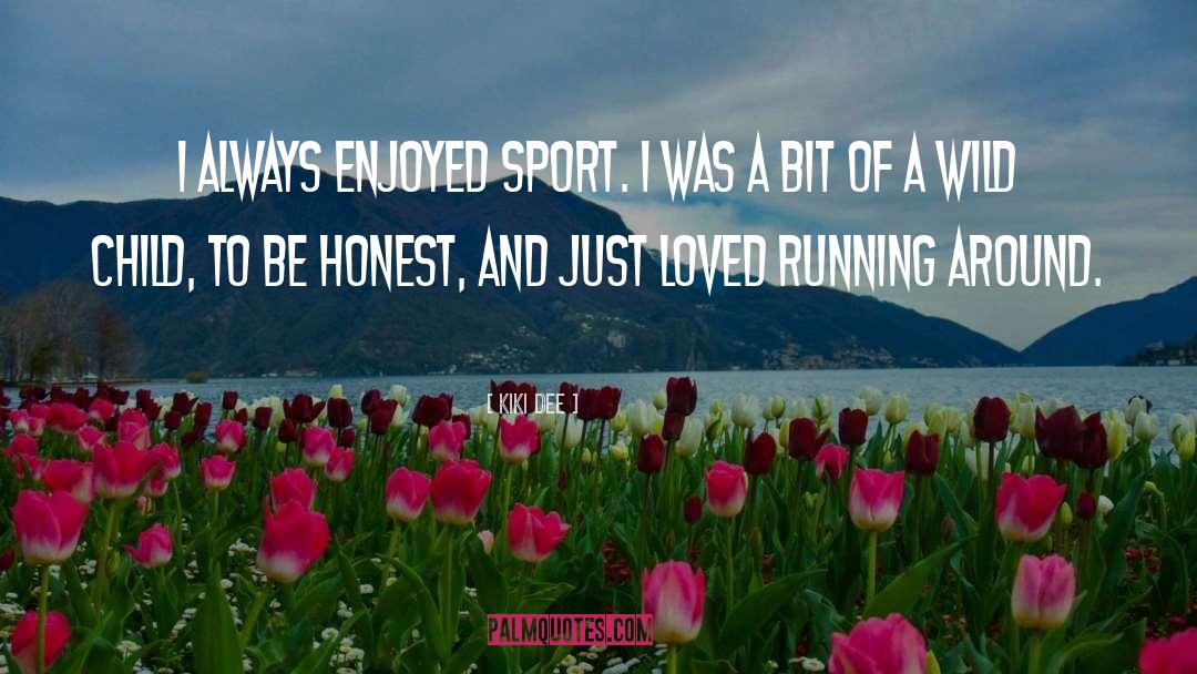 Kiki Dee Quotes: I always enjoyed sport. I