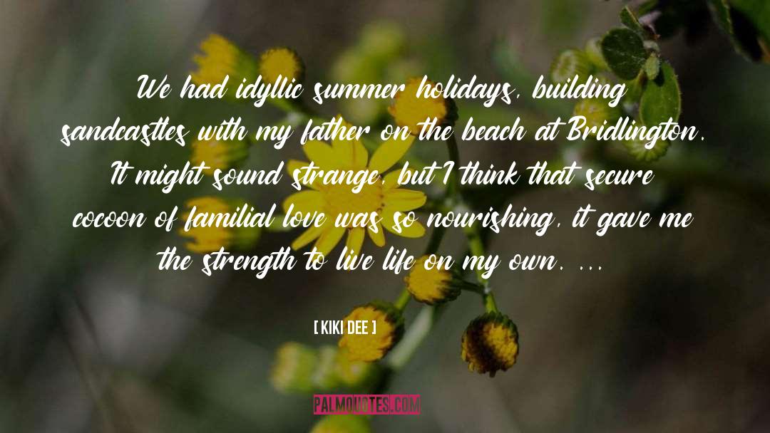 Kiki Dee Quotes: We had idyllic summer holidays,
