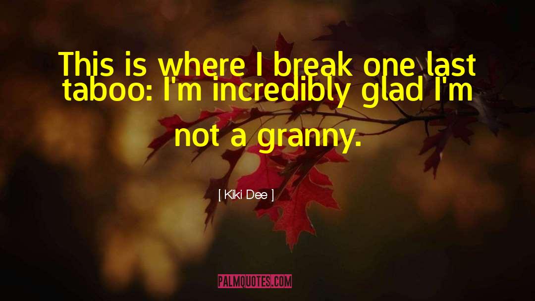 Kiki Dee Quotes: This is where I break