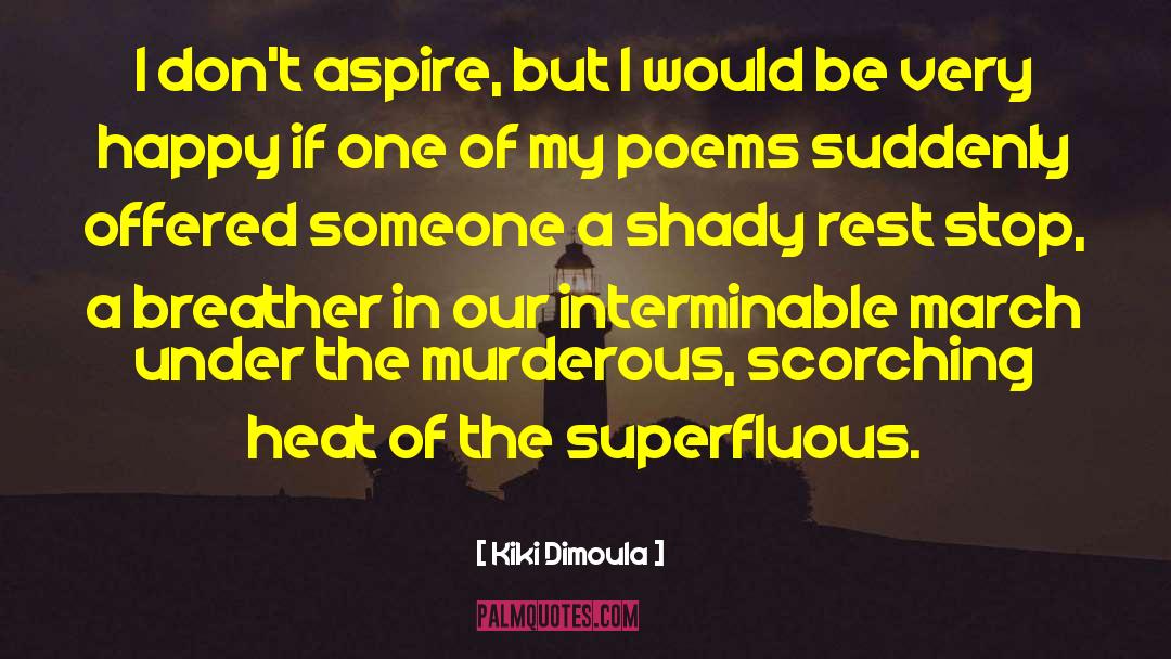 Kiki Dimoula Quotes: I don't aspire, but I