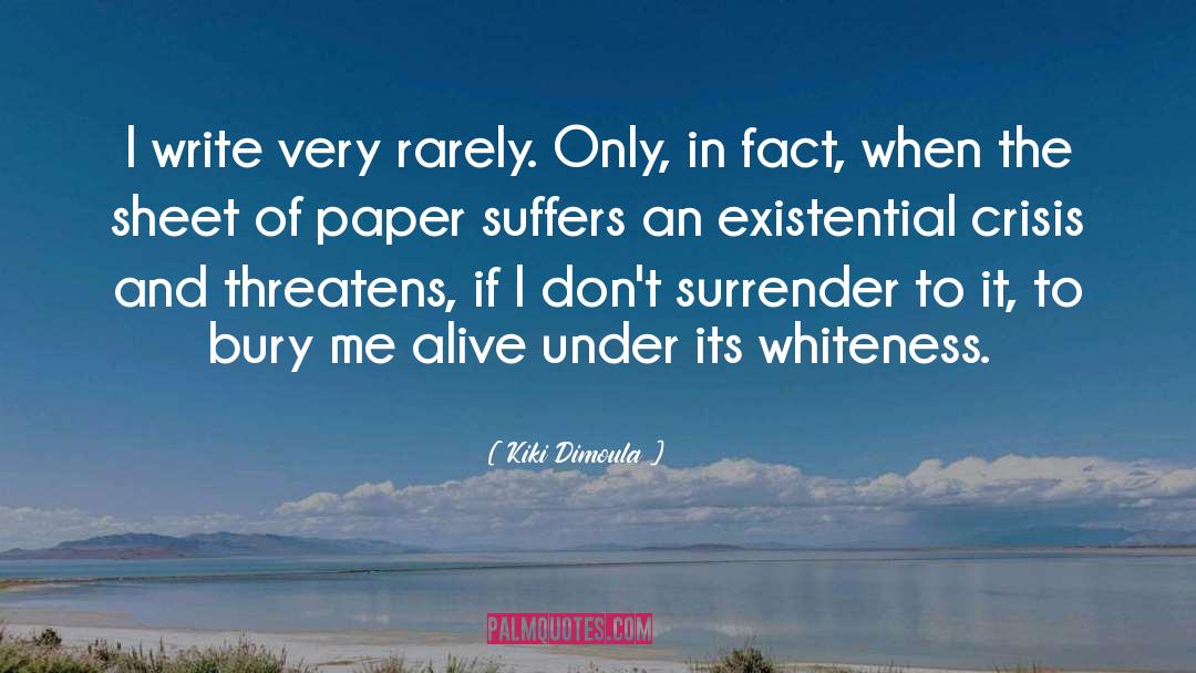 Kiki Dimoula Quotes: I write very rarely. Only,