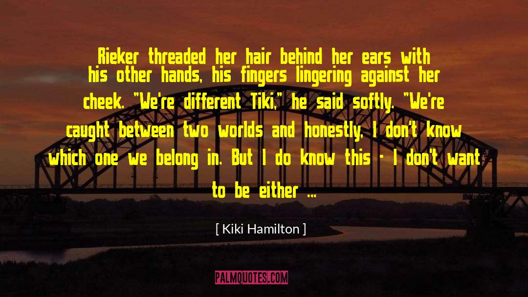 Kiki Hamilton Quotes: Rieker threaded her hair behind