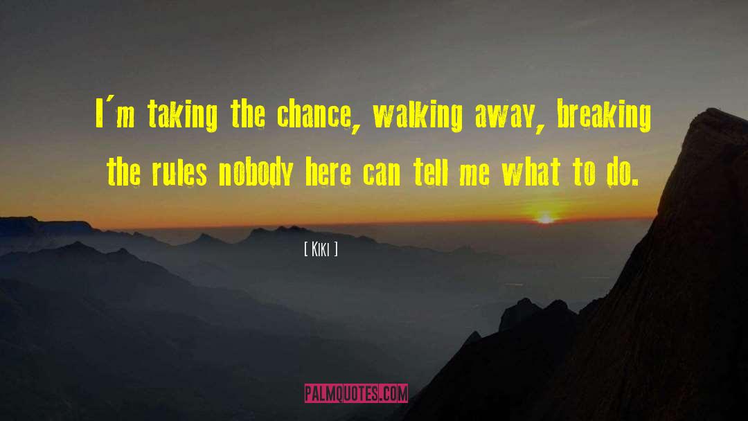 Kiki Quotes: I'm taking the chance, walking