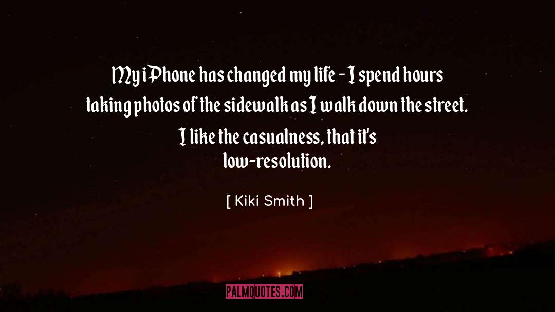 Kiki Smith Quotes: My iPhone has changed my