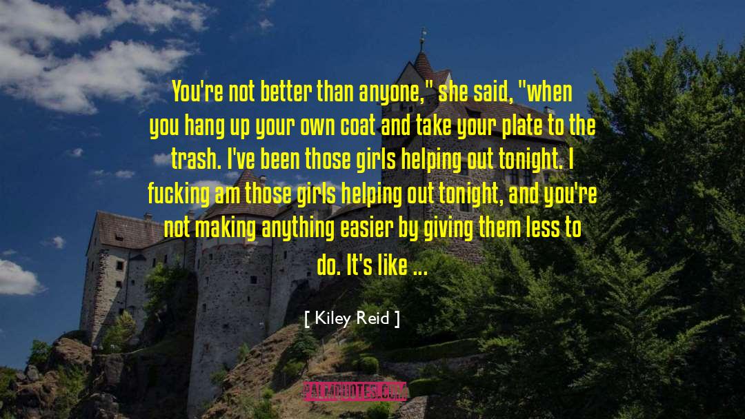 Kiley Reid Quotes: You're not better than anyone,