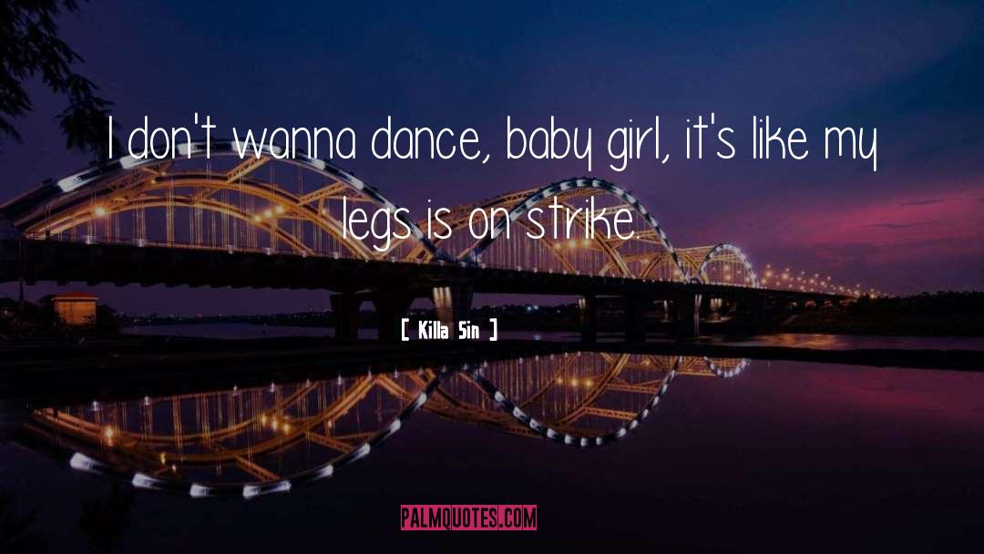 Killa Sin Quotes: I don't wanna dance, baby