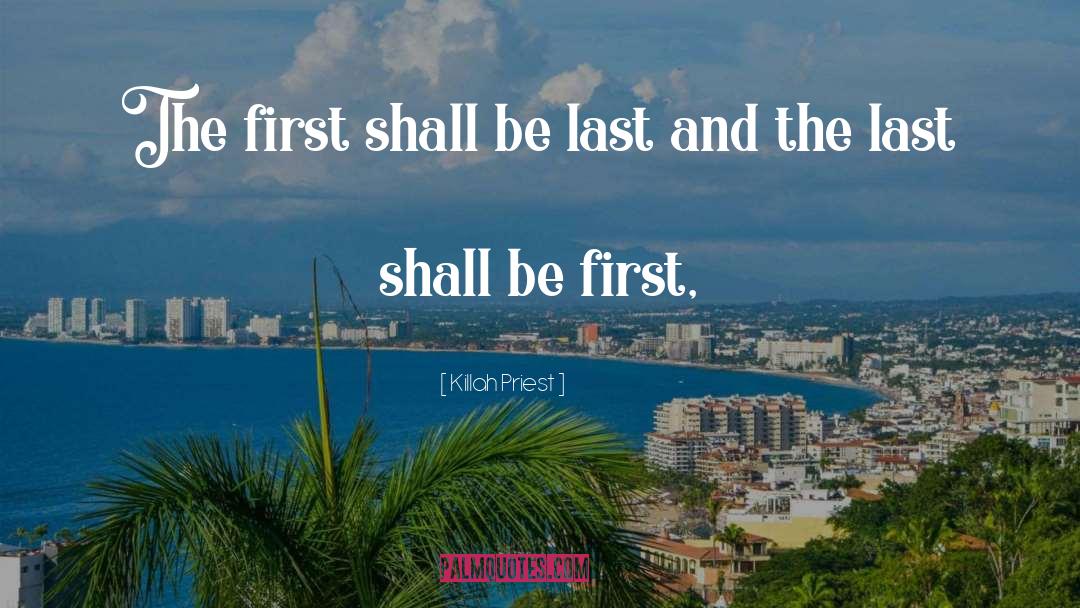 Killah Priest Quotes: The first shall be last