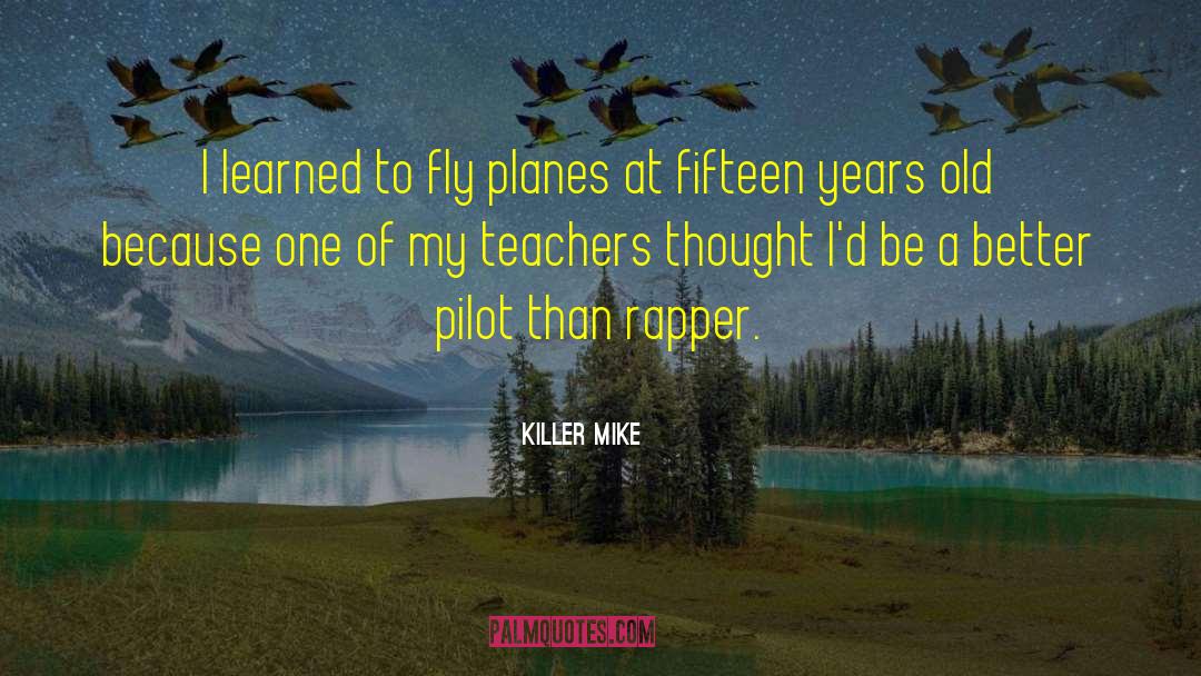 Killer Mike Quotes: I learned to fly planes