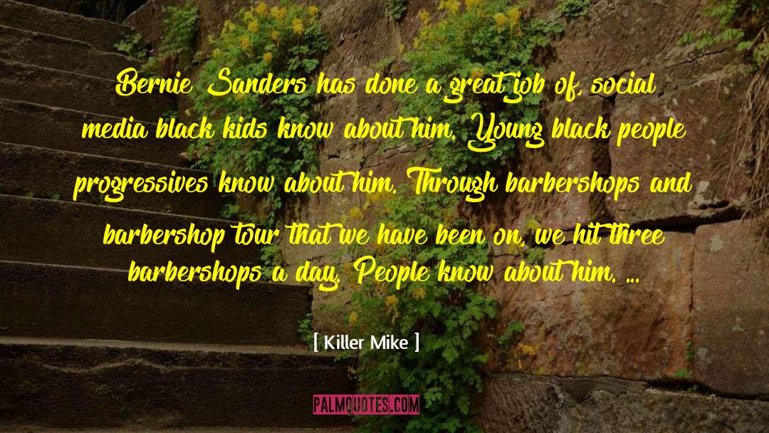 Killer Mike Quotes: Bernie Sanders has done a
