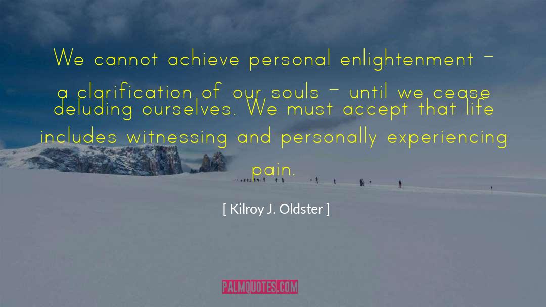 Kilroy J. Oldster Quotes: We cannot achieve personal enlightenment