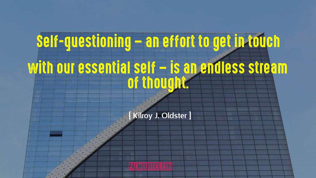 Kilroy J. Oldster Quotes: Self-questioning – an effort to