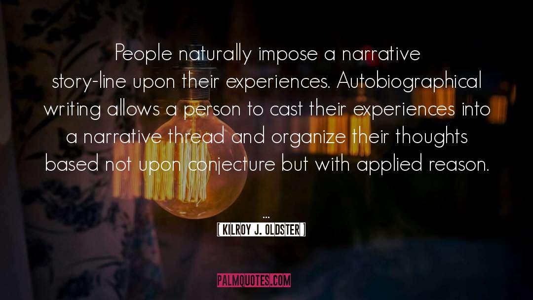 Kilroy J. Oldster Quotes: People naturally impose a narrative