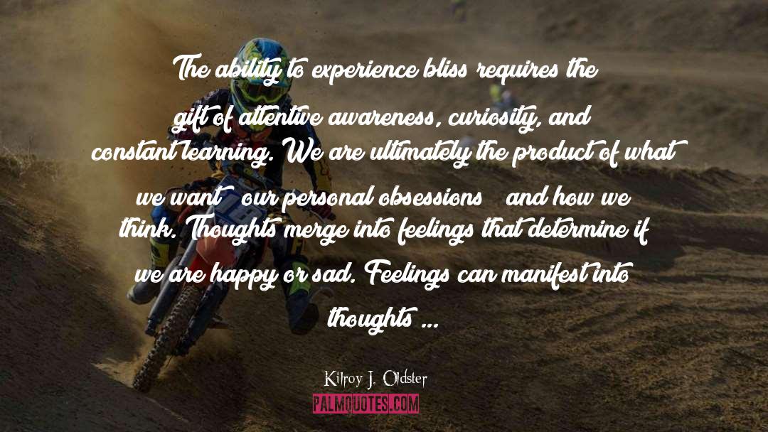 Kilroy J. Oldster Quotes: The ability to experience bliss