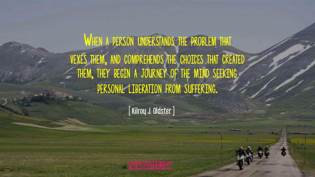 Kilroy J. Oldster Quotes: When a person understands the