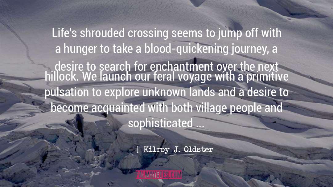 Kilroy J. Oldster Quotes: Life's shrouded crossing seems to