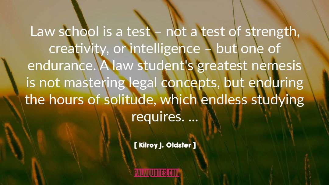 Kilroy J. Oldster Quotes: Law school is a test