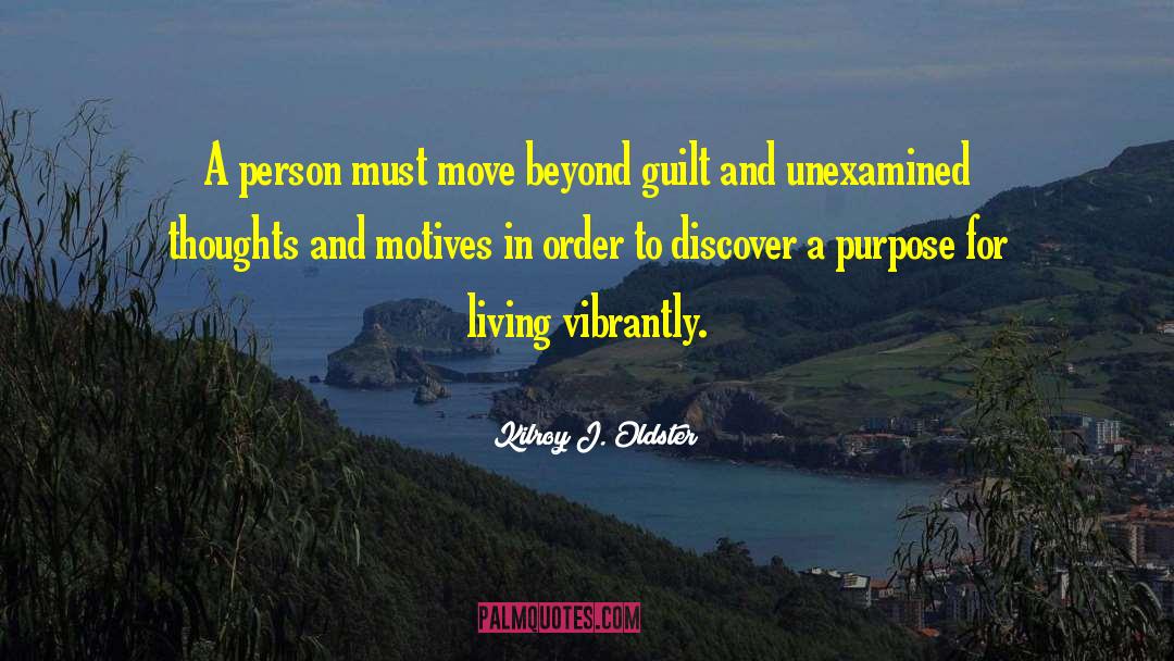 Kilroy J. Oldster Quotes: A person must move beyond