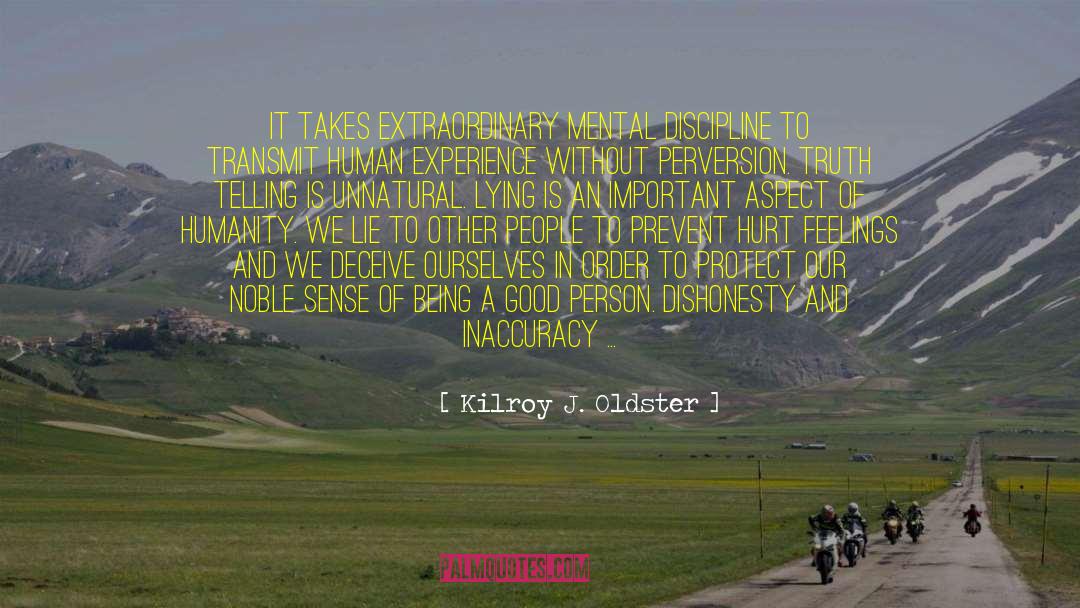 Kilroy J. Oldster Quotes: It takes extraordinary mental discipline
