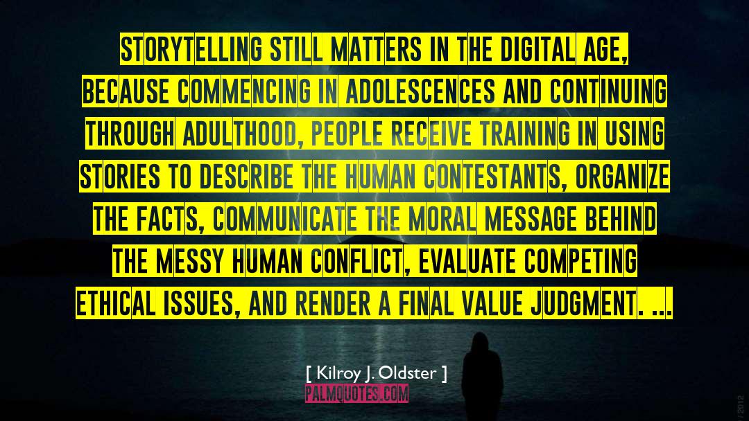 Kilroy J. Oldster Quotes: Storytelling still matters in the